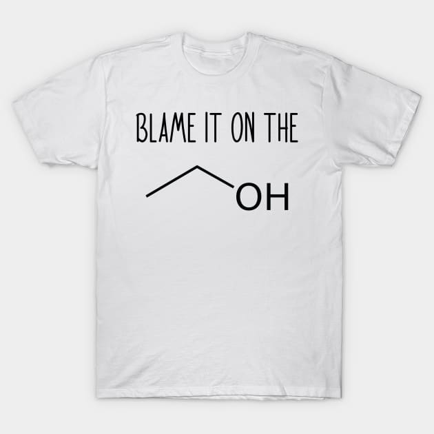 Blame It On The Alcohol - Funny Science Chemistry Joke T-Shirt by ScienceCorner